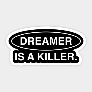 dreamer is a killer Sticker